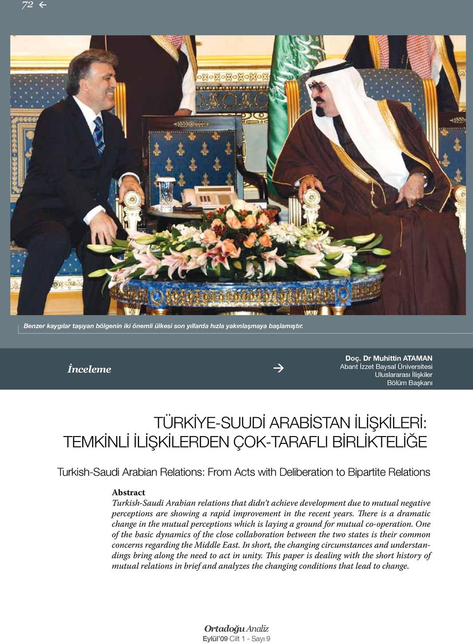 Relations: From Acts with Deliberation to Bipartite Relations Abstract Turkish-Saudi Arabian relations that didn t achieve development due to mutual negative perceptions are showing a rapid