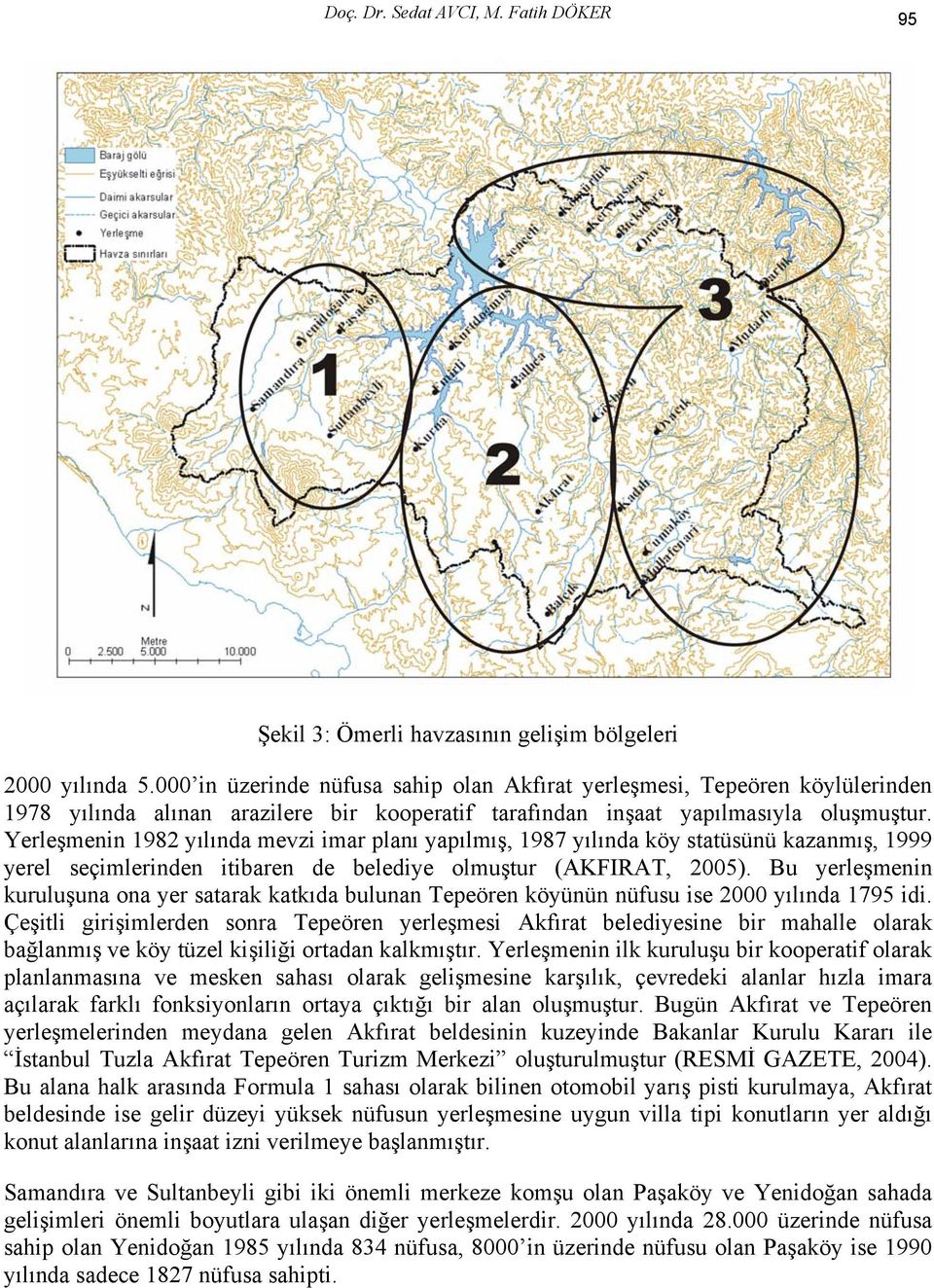 Yerleşmenin 1982 yılında mevzi imar planı yapılmış, 1987 yılında köy statüsünü kazanmış, 1999 yerel seçimlerinden itibaren de belediye olmuştur (AKFIRAT, 2005).