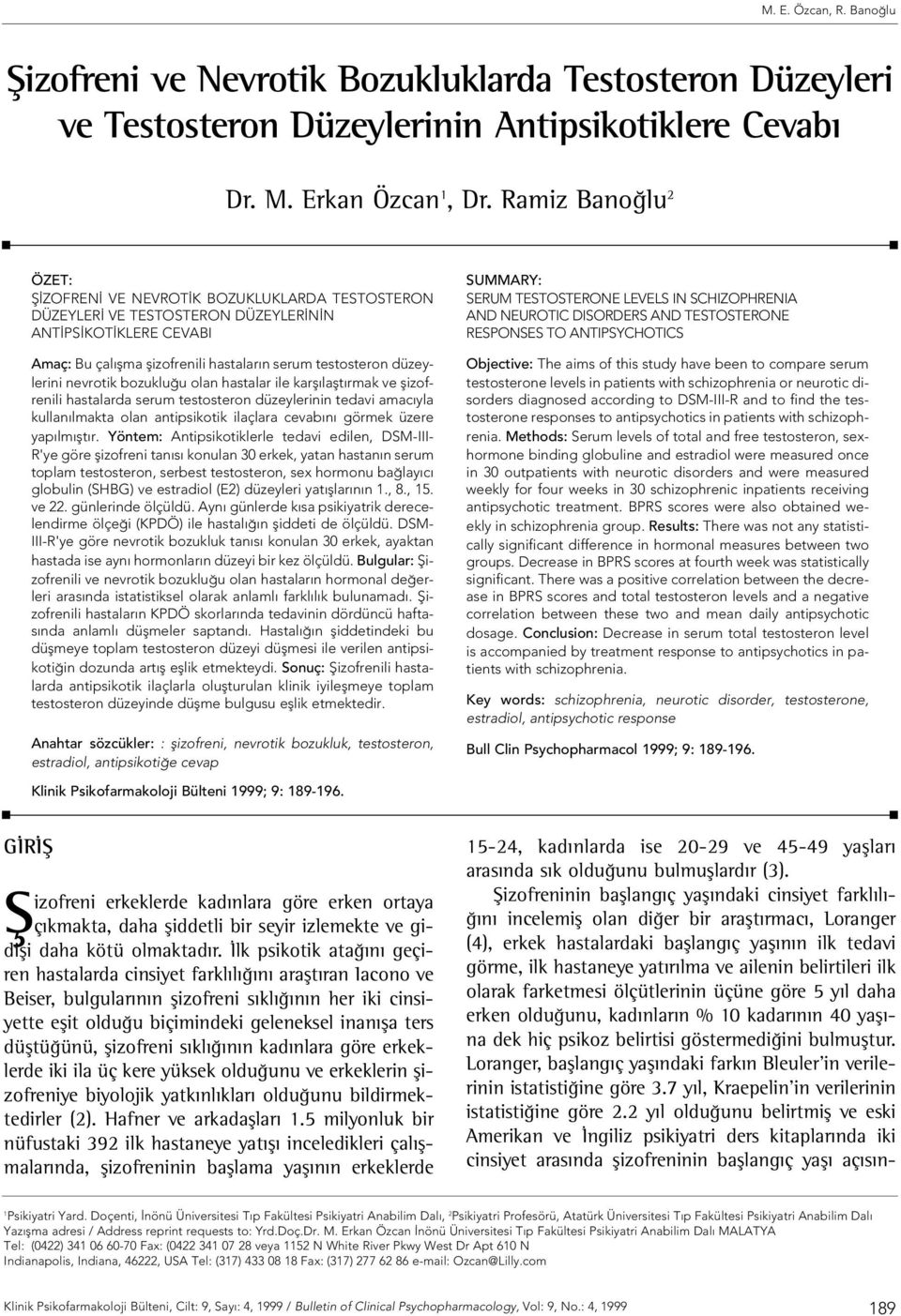 düzeylerini nevrotik bozuklu u olan hastalar ile karfl laflt rmak ve flizofrenili hastalarda serum testosteron düzeylerinin tedavi amac yla kullan lmakta olan antipsikotik ilaçlara cevab n görmek