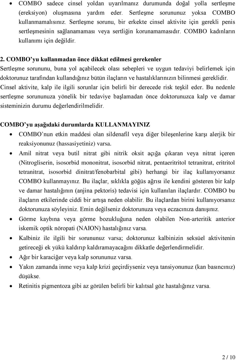 COMBO yu kullanmadan önce dikkat edilmesi gerekenler Sertleşme sorununu, buna yol açabilecek olası sebepleri ve uygun tedaviyi belirlemek için doktorunuz tarafından kullandığınız bütün ilaçların ve