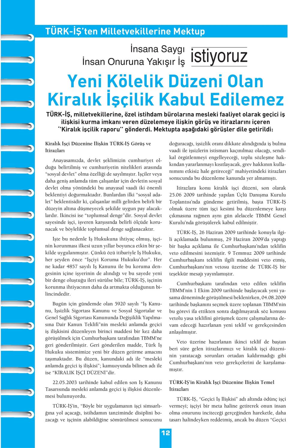 Mektupta a a daki görü ler dile getirildi: Kiral k çi Düzenine li kin TÜRK- Görü ve tirazlar Anayasam zda, devlet eklimizin cumhuriyet oldu u belirtilmi ve cumhuriyetin nitelikleri aras nda sosyal