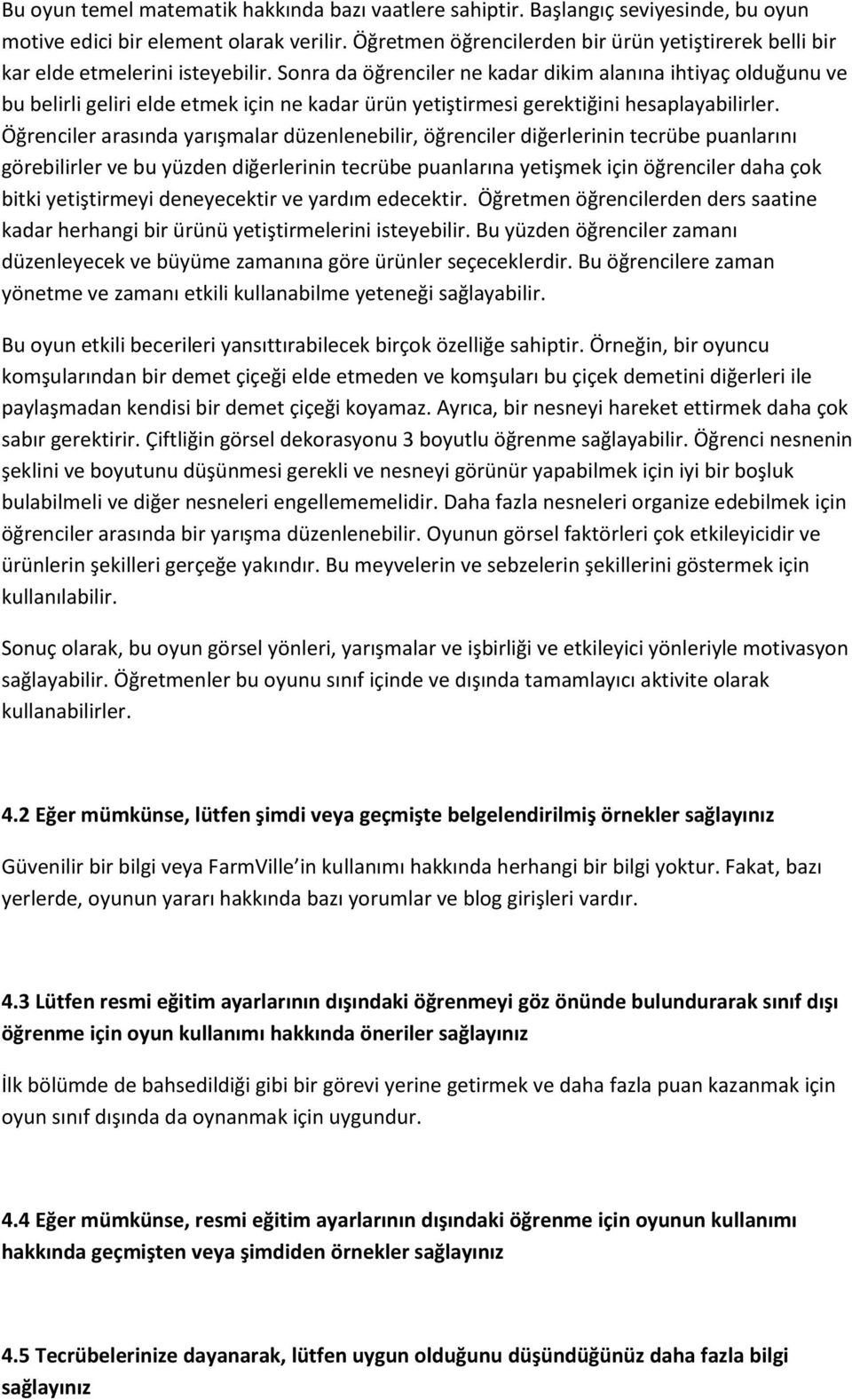 Sonra da öğrenciler ne kadar dikim alanına ihtiyaç olduğunu ve bu belirli geliri elde etmek için ne kadar ürün yetiştirmesi gerektiğini hesaplayabilirler.