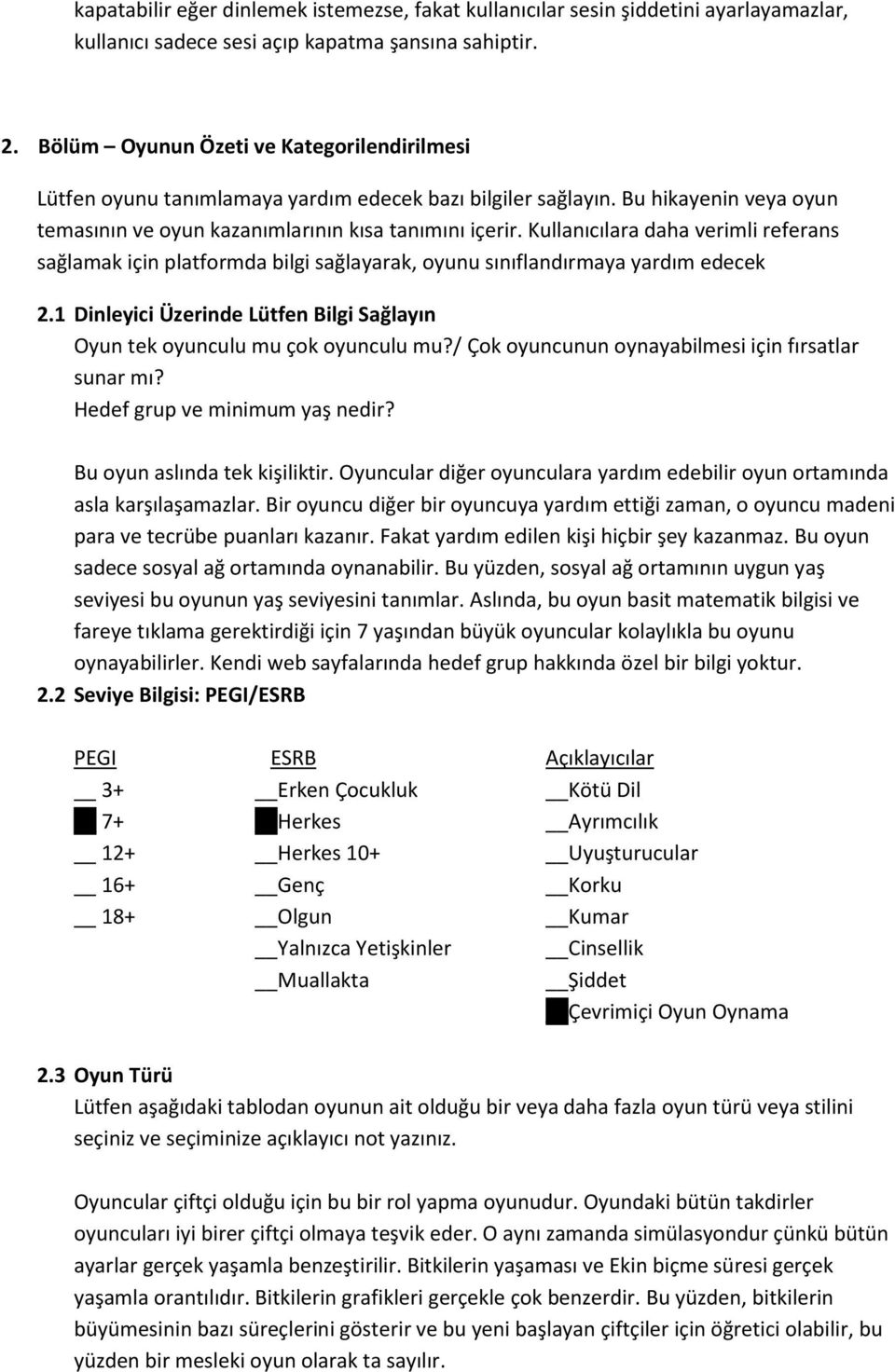 Kullanıcılara daha verimli referans sağlamak için platformda bilgi sağlayarak, oyunu sınıflandırmaya yardım edecek 2.1 Dinleyici Üzerinde Lütfen Bilgi Sağlayın Oyun tek oyunculu mu çok oyunculu mu?