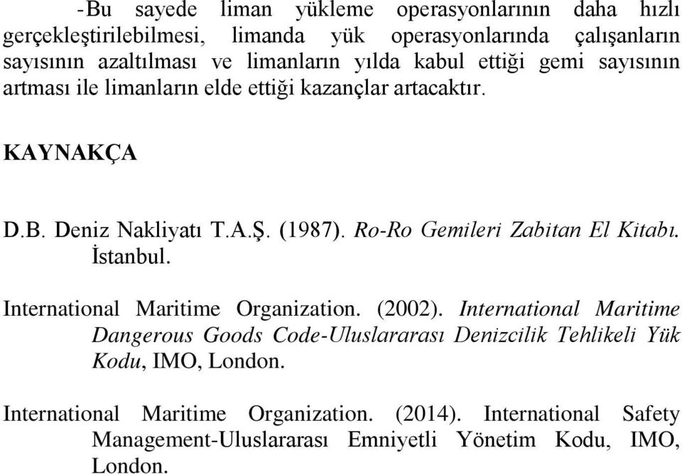 Ro-Ro Gemileri Zabitan El Kitabı. İstanbul. International Maritime Organization. (2002).
