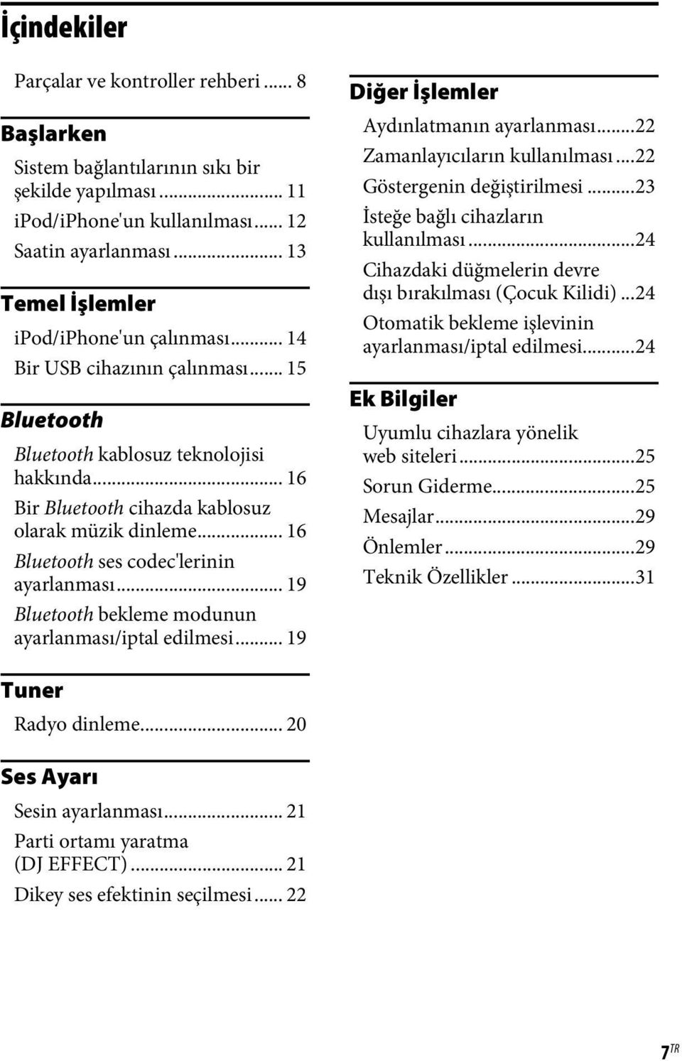 .. 16 Bluetooth ses codec'lerinin ayarlanması... 19 Bluetooth bekleme modunun ayarlanması/iptal edilmesi... 19 Diğer İşlemler Aydınlatmanın ayarlanması...22 Zamanlayıcıların kullanılması.