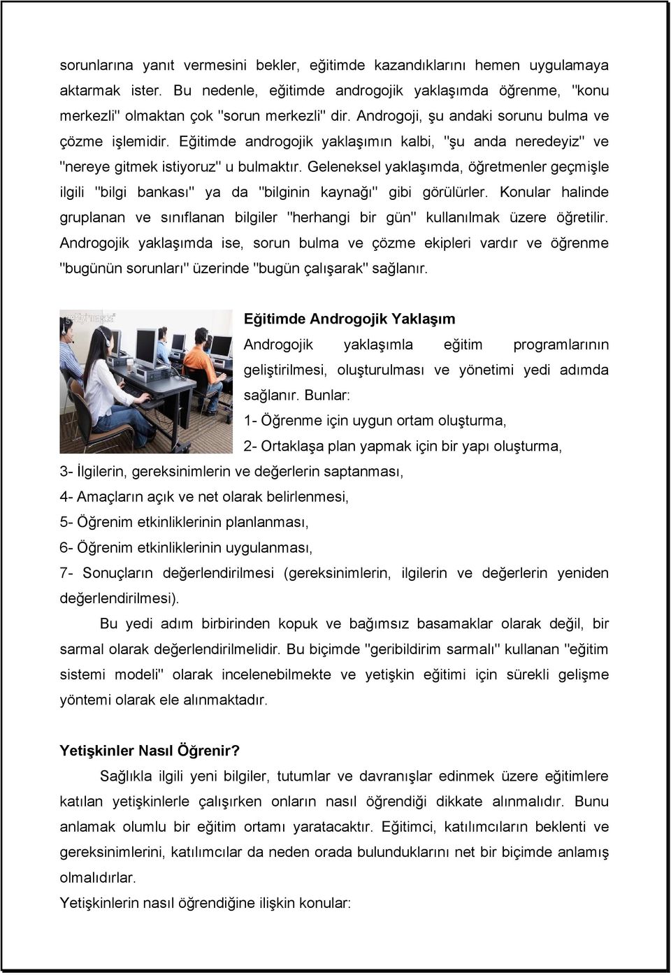 Geleneksel yaklaşımda, öğretmenler geçmişle ilgili "bilgi bankası" ya da "bilginin kaynağı" gibi görülürler.