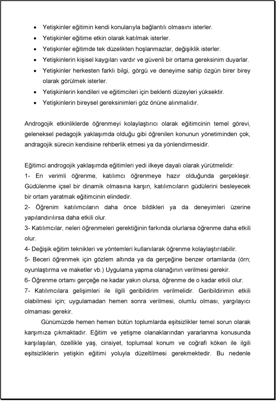 Yetişkinlerin kendileri ve eğitimcileri için beklenti düzeyleri yüksektir. Yetişkinlerin bireysel gereksinimleri göz önüne alınmalıdır.