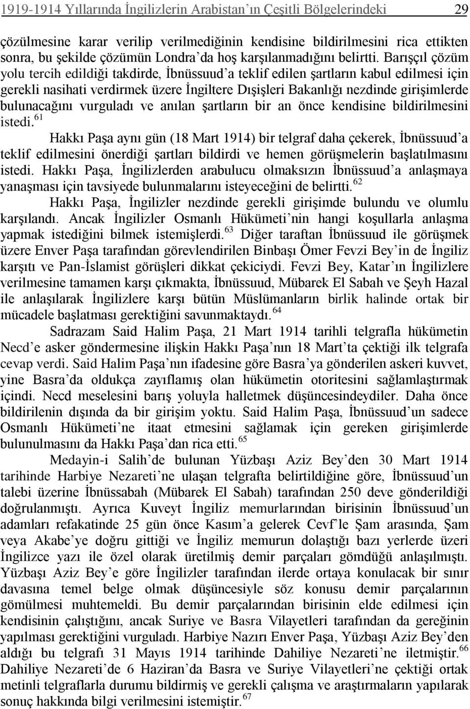 Barışçıl çözüm yolu tercih edildiği takdirde, İbnüssuud a teklif edilen şartların kabul edilmesi için gerekli nasihati verdirmek üzere İngiltere Dışişleri Bakanlığı nezdinde girişimlerde bulunacağını