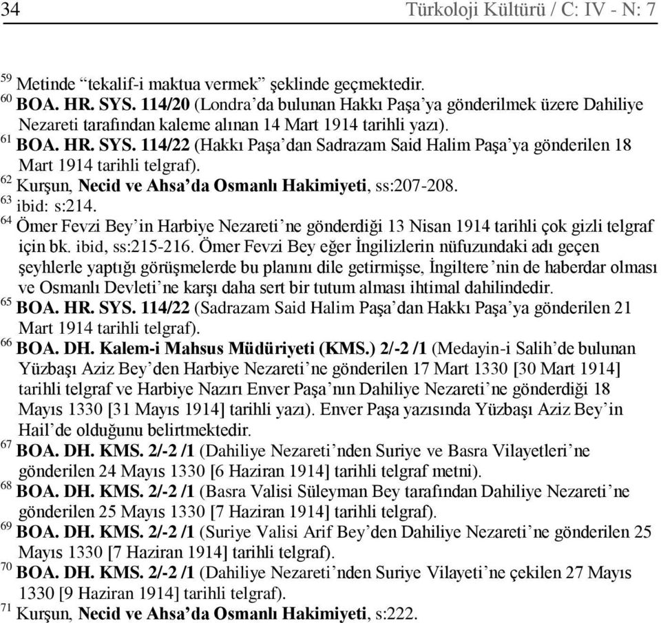 114/22 (Hakkı Paşa dan Sadrazam Said Halim Paşa ya gönderilen 18 Mart 1914 tarihli telgraf). 62 Kurşun, Necid ve Ahsa da Osmanlı Hakimiyeti, ss:207-208. 63 ibid: s:214.