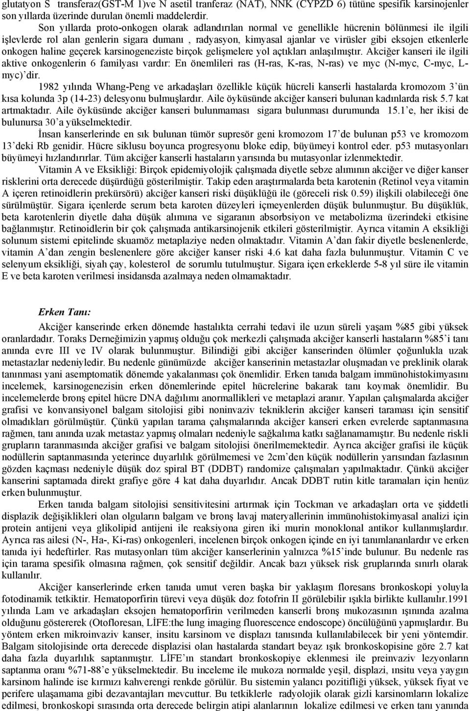 etkenlerle onkogen haline geçerek karsinogeneziste birçok gelişmelere yol açtıkları anlaşılmıştır.