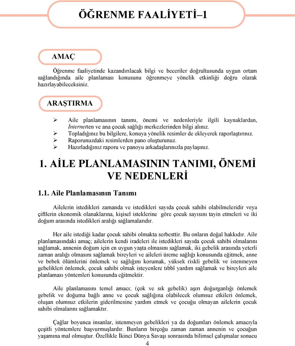 Topladığınız bu bilgilere, konuya yönelik resimler de ekleyerek raporlaştırınız. Raporunuzdaki resimlerden pano oluşturunuz. Hazırladığınız raporu ve panoyu arkadaşlarınızla paylaşınız. 1.