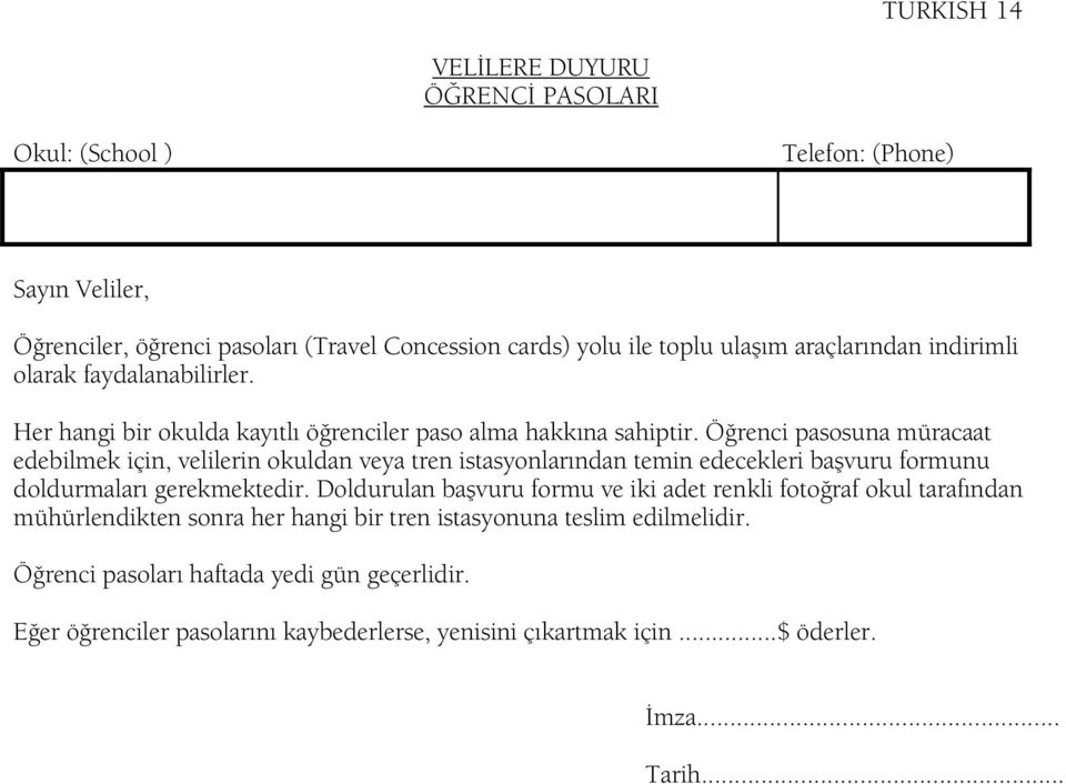 Ö renci pasosuna müracaat edebilmek için, velilerin okuldan veya tren istasyonlarından temin edecekleri baßvuru formunu doldurmaları gerekmektedir.