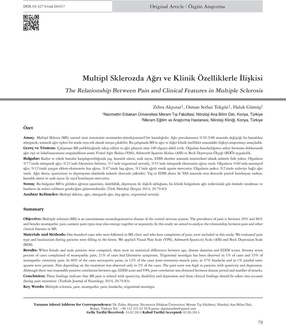 Sclerosis Zehra Akpınar1, Osman Serhat Tokgöz1, Haluk Gümüş2 1Necmettin Erbakan Üniversitesi Meram Tıp Fakültesi, Nöroloji Ana Bilim Dalı, Konya, Türkiye 2Meram Eğitim ve Araştırma Hastanesi,