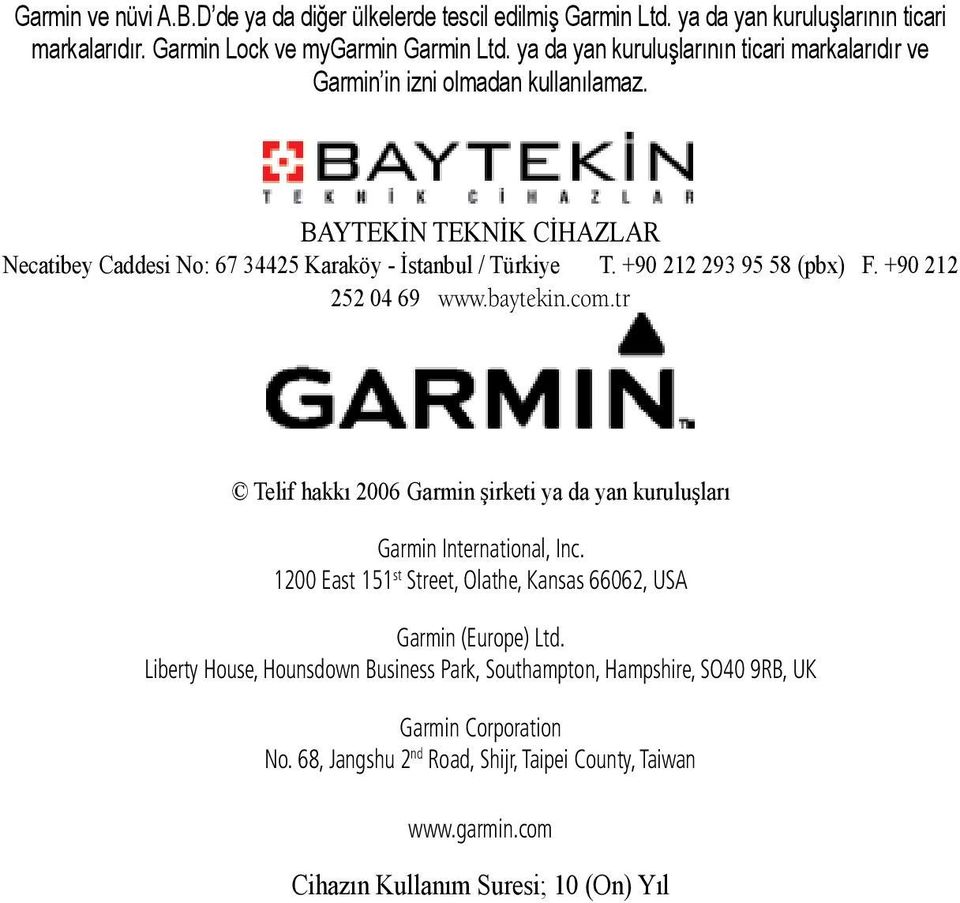 +90 212 293 95 58 (pbx) F. +90 212 252 04 69 www.baytekin.com.tr Telif hakkı 2006 Garmin şirketi ya da yan kuruluşları Garmin International, Inc.