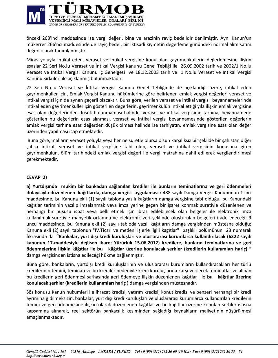 Miras yoluyla intikal eden, veraset ve intikal vergisine konu olan gayrimenkullerin değerlemesine ilişkin esaslar 22 Seri No.lu Veraset ve İntikal Vergisi Kanunu Genel Tebliği ile 26.09.