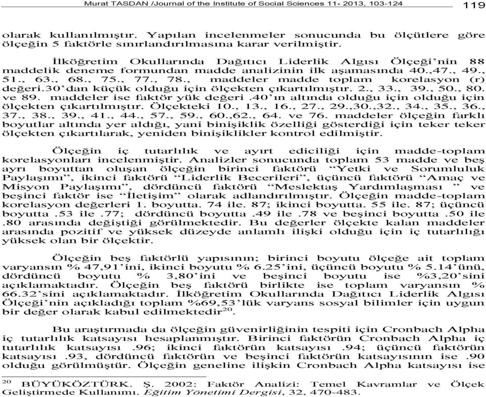 İlköğretim Okullarında Dağıtıcı Liderlik Algısı Ölçeği nin 88 maddelik deneme formundan madde analizinin ilk aşamasında 40.,47., 49., 51., 63., 68., 75., 77., 78.