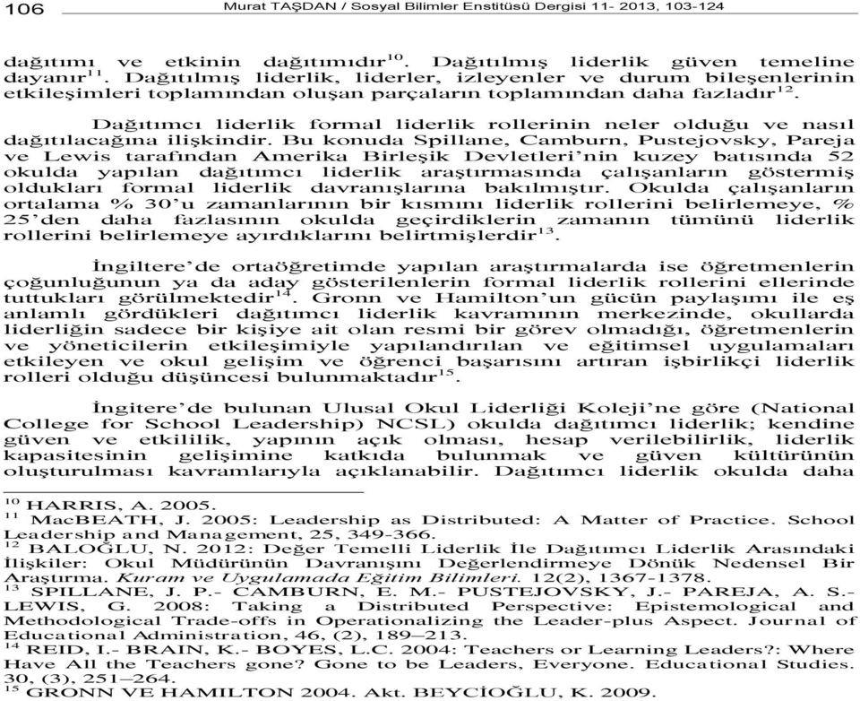 Dağıtımcı liderlik formal liderlik rollerinin neler olduğu ve nasıl dağıtılacağına ilişkindir.