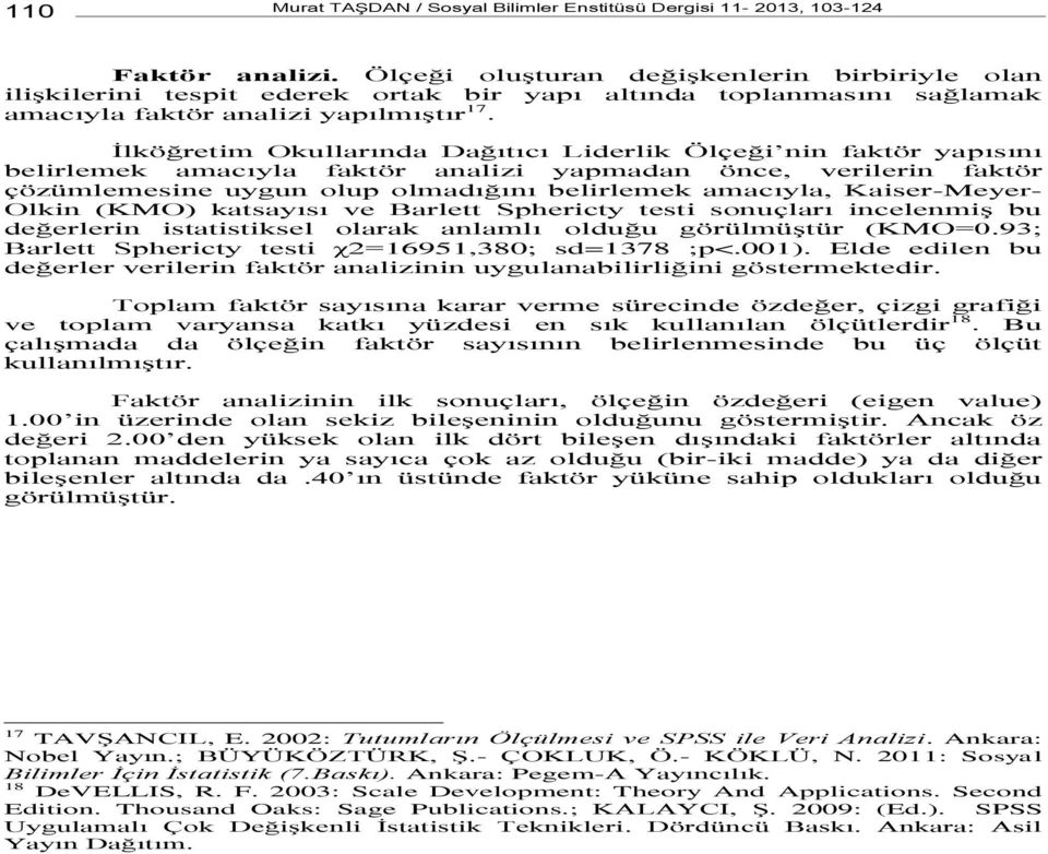 İlköğretim Okullarında Dağıtıcı Liderlik Ölçeği nin faktör yapısını belirlemek amacıyla faktör analizi yapmadan önce, verilerin faktör çözümlemesine uygun olup olmadığını belirlemek amacıyla,