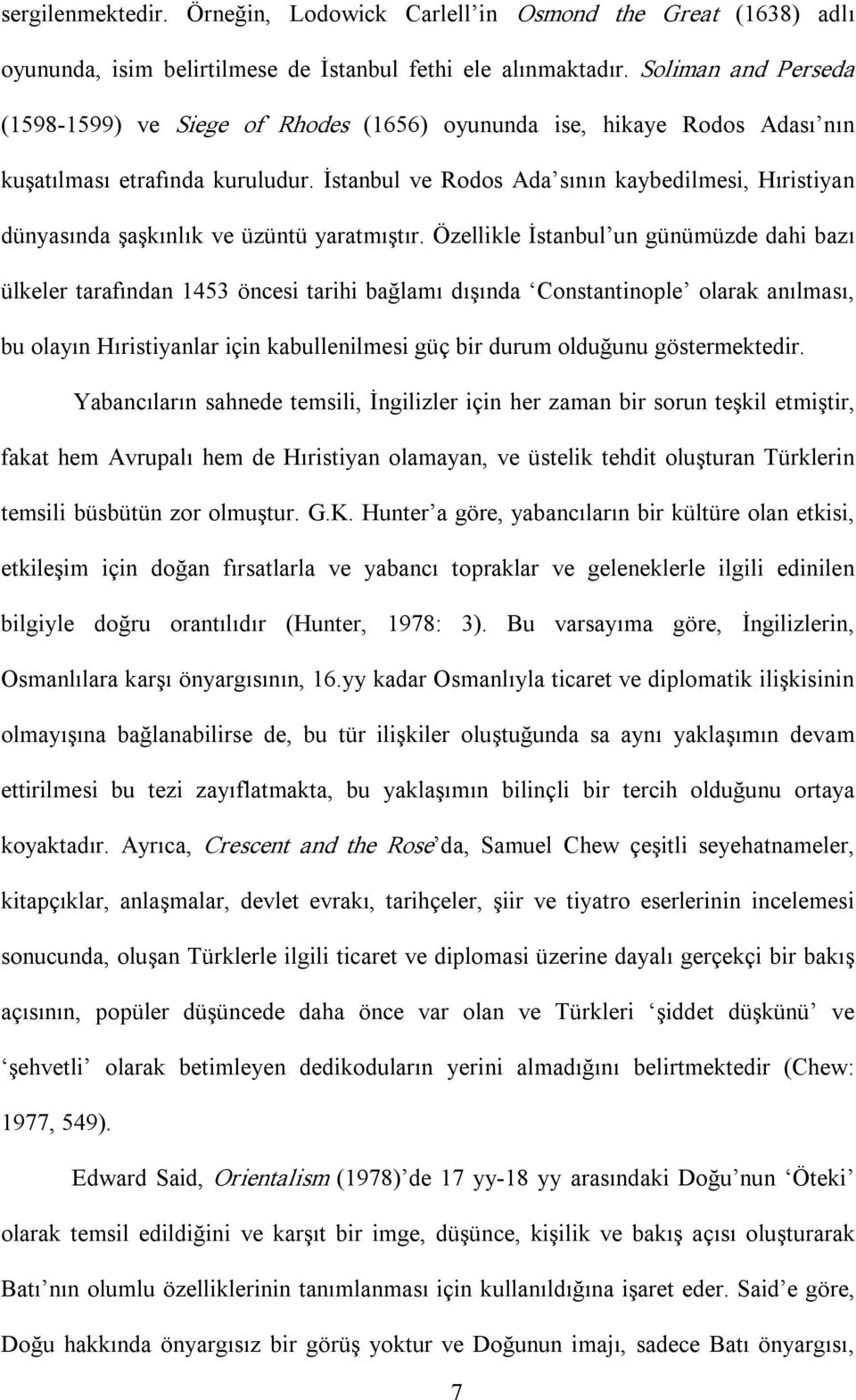 İstanbul ve Rodos Ada sının kaybedilmesi, Hıristiyan dünyasında şaşkınlık ve üzüntü yaratmıştır.