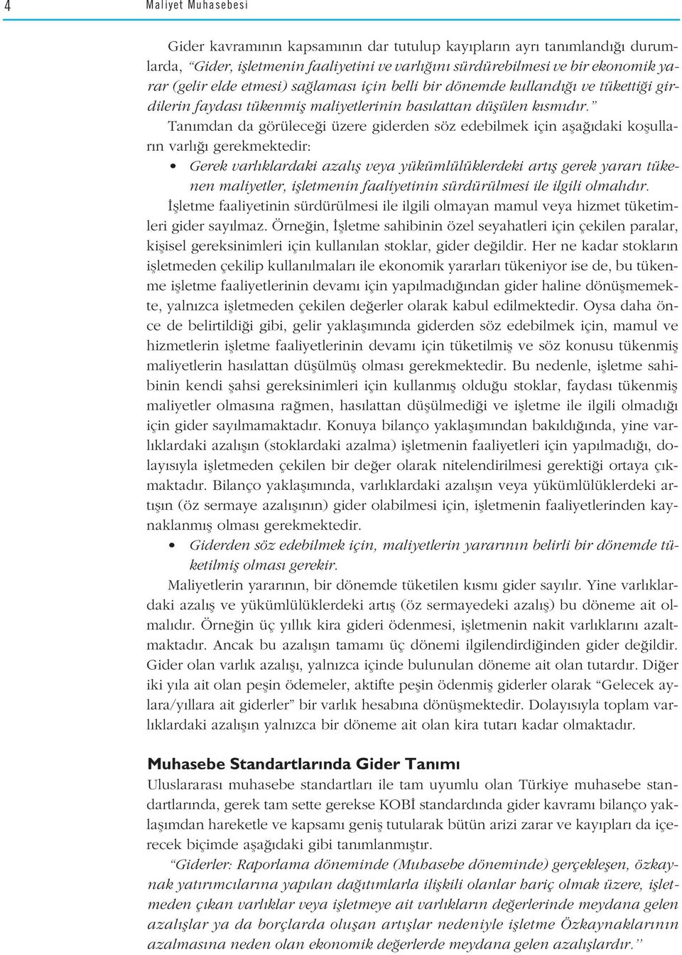 Tan mdan da görülece i üzere giderden söz edebilmek için afla daki koflullar n varl gerekmektedir: Gerek varl klardaki azal fl veya yükümlülüklerdeki art fl gerek yarar tükenen maliyetler,