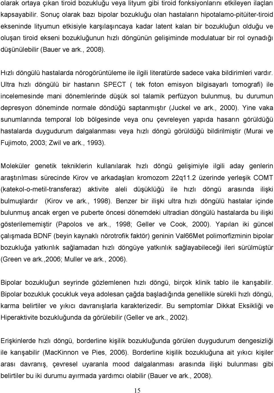 bozukluğunun hızlı döngünün gelişiminde modulatuar bir rol oynadığı düşünülebilir (Bauer ve ark., 2008).