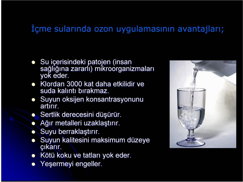 Suyun oksijen konsantrasyonunu artırır. r. Sertlik derecesini düşürür. d r. Ağır r metalleri uzaklaştırır. r. Suyu berraklaştırır.