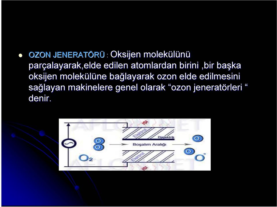 molekülüne bağlayarak ozon elde edilmesini sağlayan