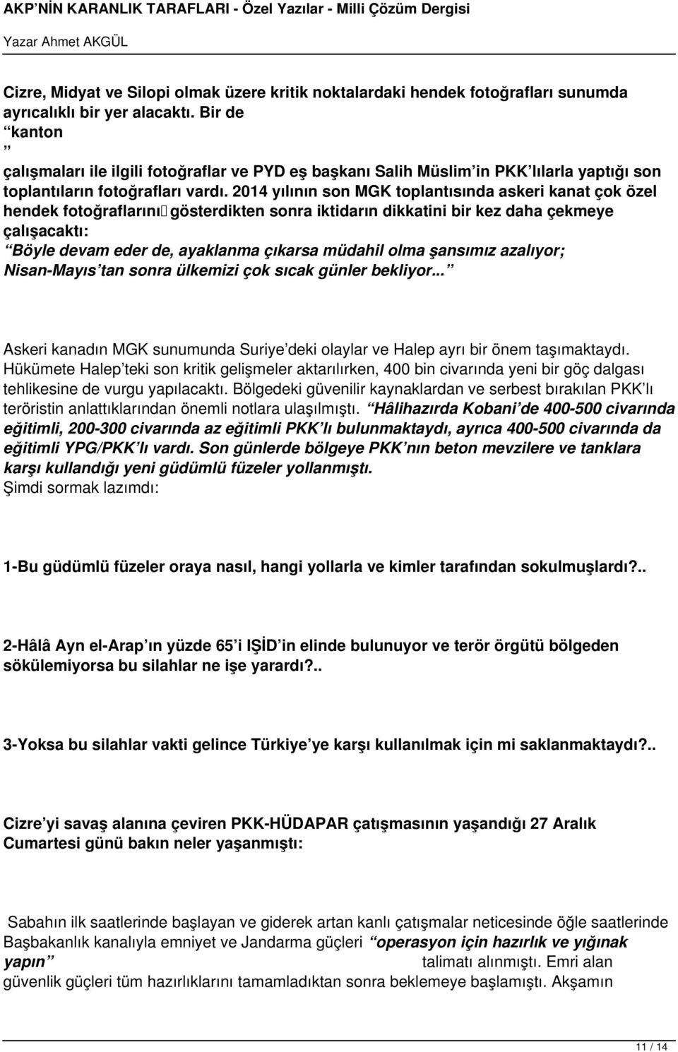 2014 yılının son MGK toplantısında askeri kanat çok özel hendek fotoğraflarını gösterdikten sonra iktidarın dikkatini bir kez daha çekmeye çalışacaktı: Böyle devam eder de, ayaklanma çıkarsa müdahil