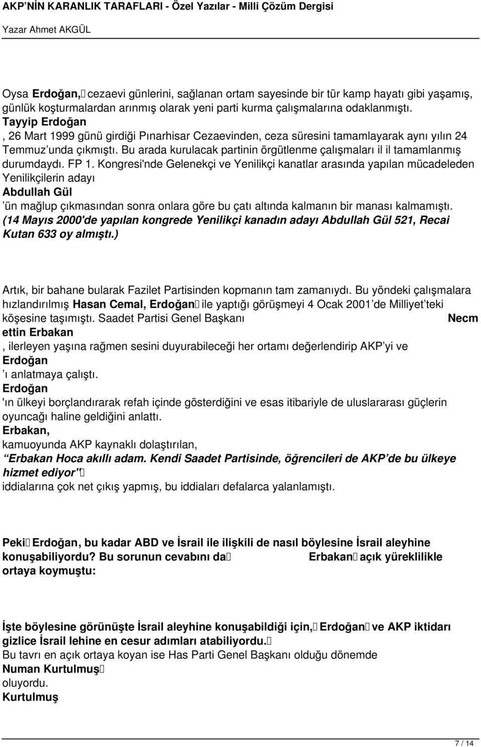 Bu arada kurulacak partinin örgütlenme çalışmaları il il tamamlanmış durumdaydı. FP 1.