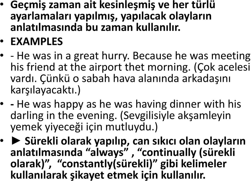 Çünkü o sabah hava alanında arkadaşını karşılayacaktı.) - He was happy as he was having dinner with his darling in the evening.