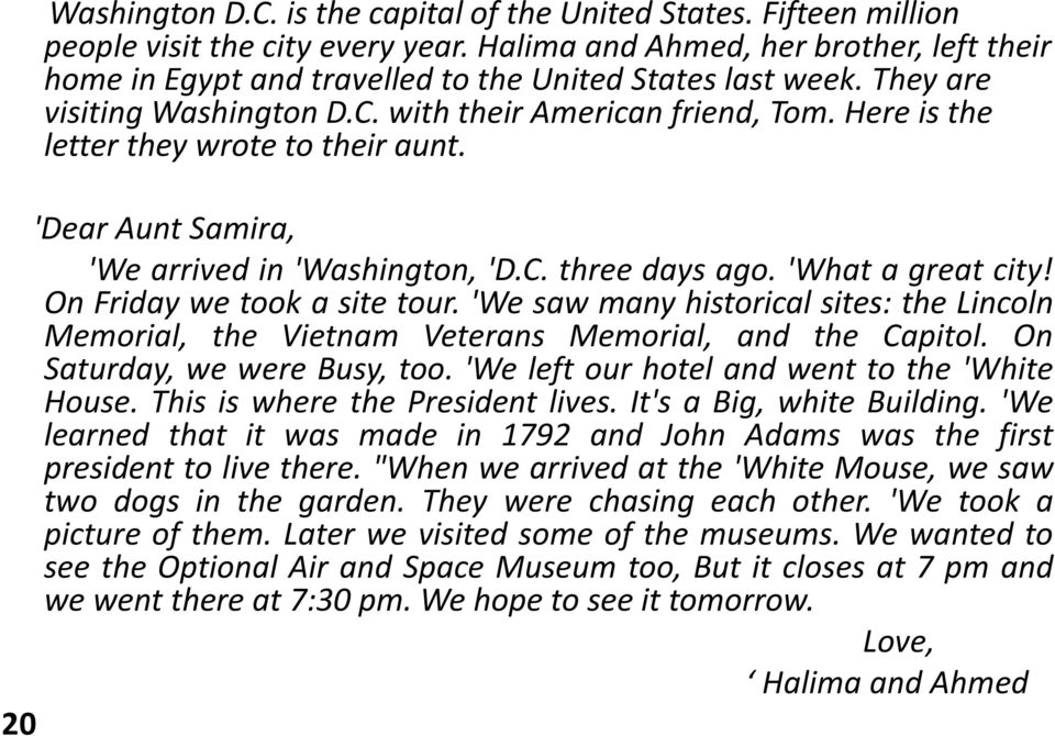 Here is the letter they wrote to their aunt. 'Dear Aunt Samira, 'We arrived in 'Washington, 'D.C. three days ago. 'What a great city! On Friday we took a site tour.