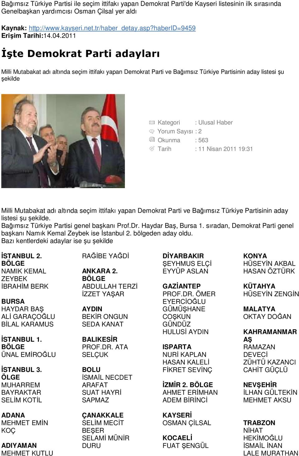 2 Okunma : 563 Tarih : 11 Nisan 2011 19:31 Milli Mutabakat adı altında seçim ittifakı yapan Demokrat Parti ve Bağımsız Türkiye Partisinin aday listesi şu şekilde.