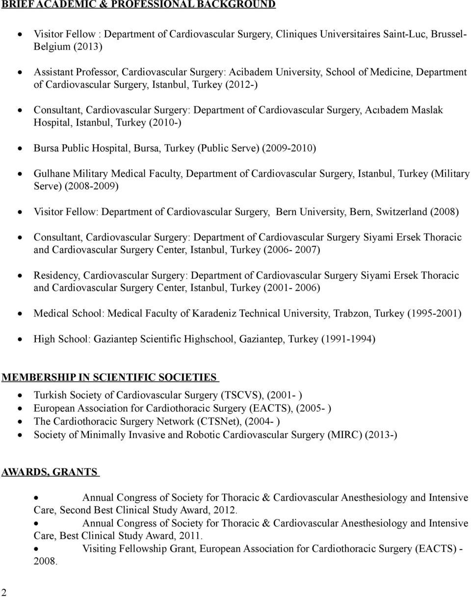 Maslak Hospital, Istanbul, Turkey (2010-) Bursa Public Hospital, Bursa, Turkey (Public Serve) (2009-2010) Gulhane Military Medical Faculty, Department of Cardiovascular Surgery, Istanbul, Turkey