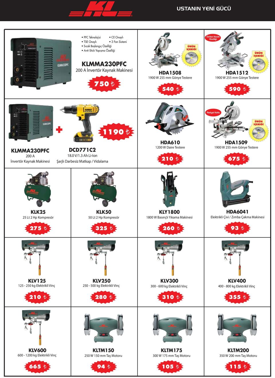 3 Ah Li-Ion Şarjlı Darbesiz Matkap / Vidalama HDA610 1200 W Daire Testere 210 t HDA1509 1900 W 255 mm Gönye Testere 675 t KLK25 25 Lt 2 Hp Kompresör KLK50 50 Lt 2 Hp Kompresör KLY1800 1800 W Basınçlı