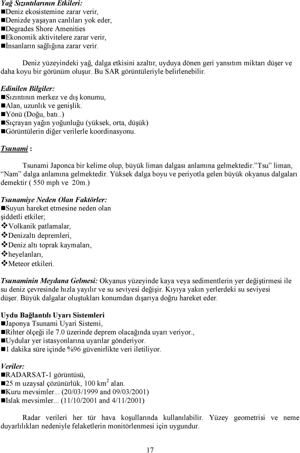 Edinilen Bilgiler: Sızıntının merkez ve dış konumu, Alan, uzunlık ve genişlik. Yönü (Doğu, batı..) Sıçrayan yağın yoğunluğu (yüksek, orta, düşük) Görüntülerin diğer verilerle koordinasyonu.