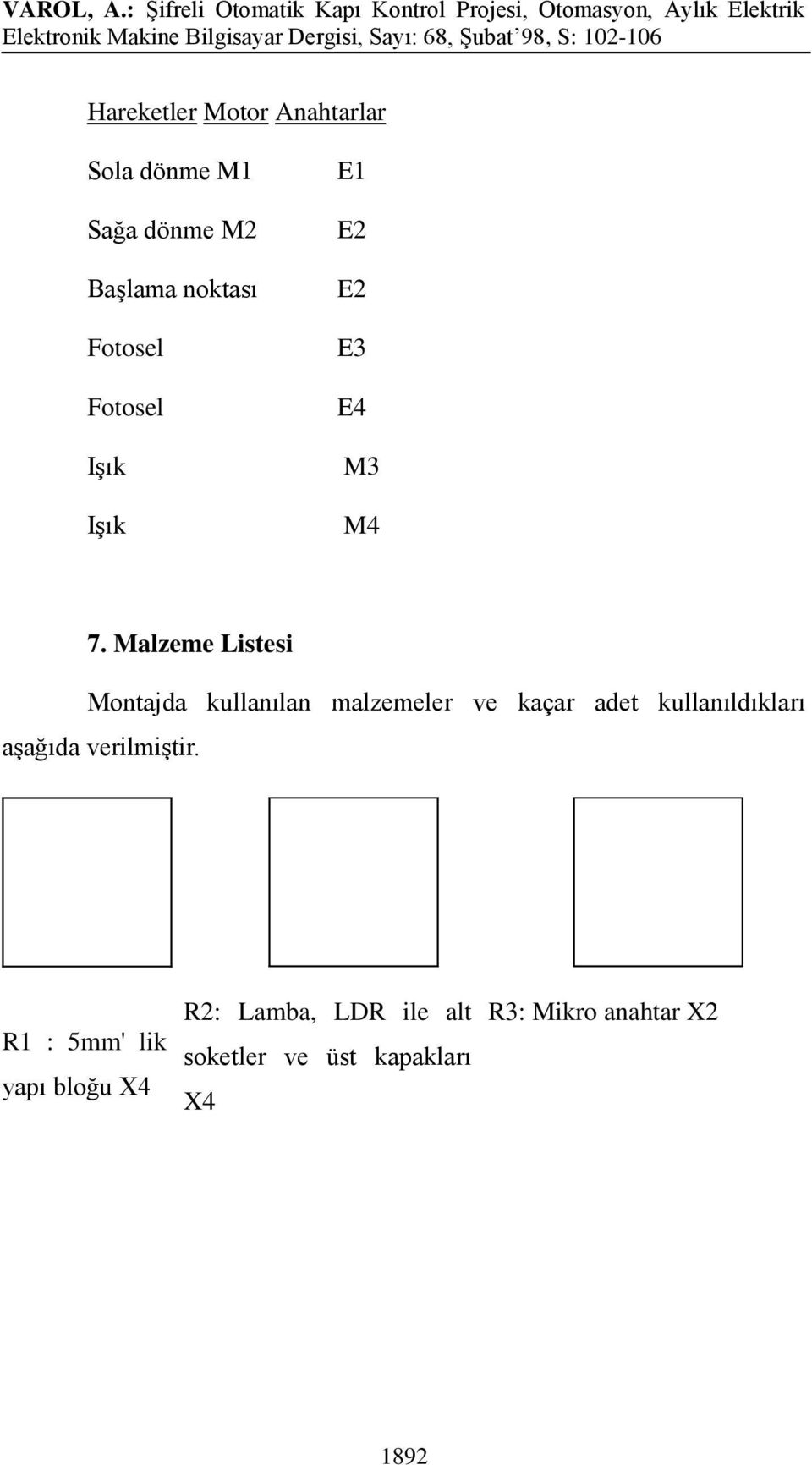 Malzeme Listesi Montajda kullanılan malzemeler ve kaçar adet kullanıldıkları