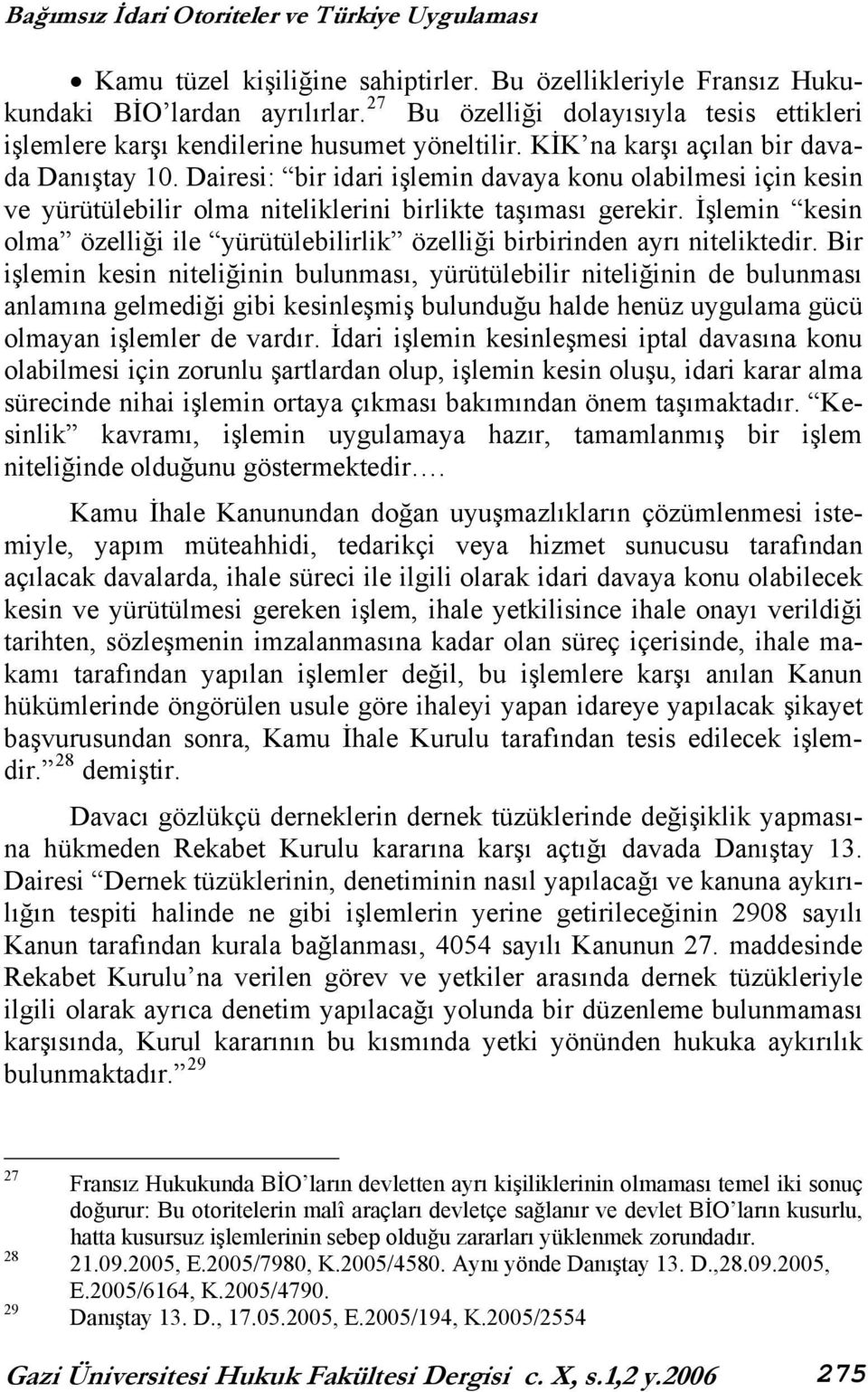 Dairesi: bir idari işlemin davaya konu olabilmesi için kesin ve yürütülebilir olma niteliklerini birlikte taşıması gerekir.