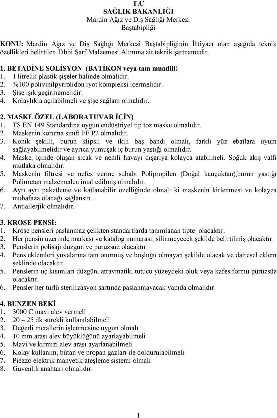 Şişe ışık geçirmemelidir. 4. Kolaylıkla açılabilmeli ve şişe sağlam 2. MASKE ÖZEL (LABORATUVAR İÇİN) 1. TS EN 149 Standardına uygun endüstriyel tip toz maske 2. Maskenin koruma sınıfı FF P2 3.