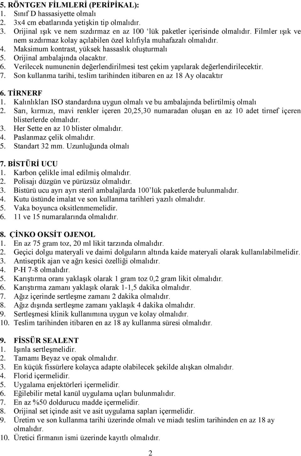 Orijinal ambalajında olacaktır. 6. Verilecek numunenin değerlendirilmesi test çekim yapılarak değerlendirilecektir. 7. Son kullanma tarihi, teslim tarihinden itibaren en az 18 Ay olacaktır 6.