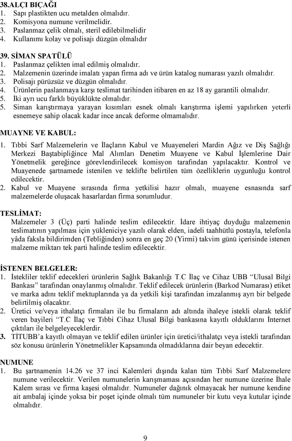 Ürünlerin paslanmaya karşı teslimat tarihinden itibaren en az 18 ay garantili 5. İki ayrı ucu farklı büyüklükte 5.