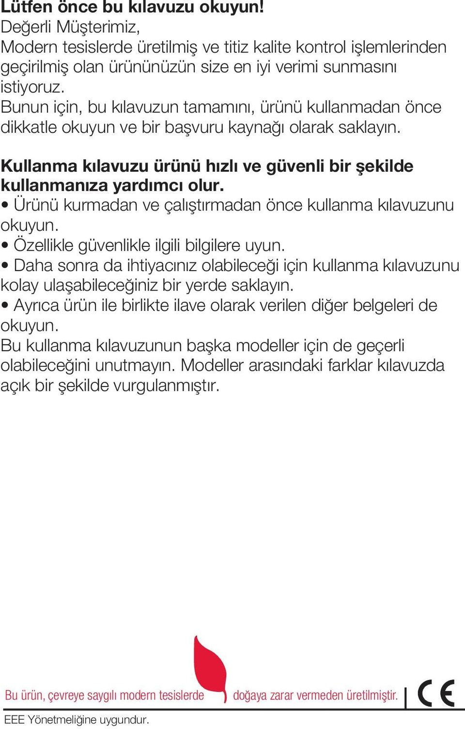 Ürünü kurmadan ve çalıştırmadan önce kullanma kılavuzunu okuyun. Özellikle güvenlikle ilgili bilgilere uyun.