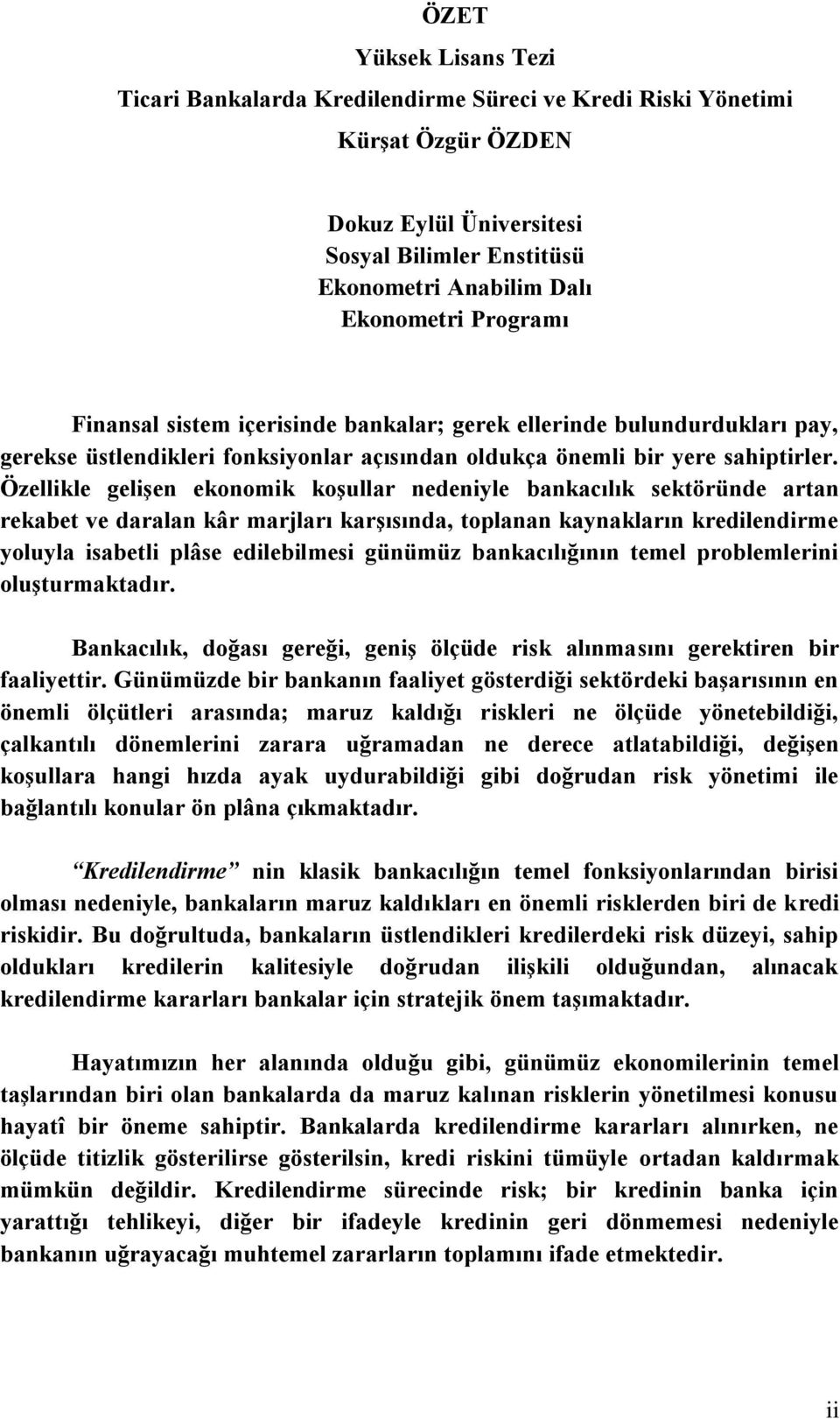 Özellikle gelişen ekonomik koşullar nedeniyle bankacılık sektöründe artan rekabet ve daralan kâr marjları karşısında, toplanan kaynakların kredilendirme yoluyla isabetli plâse edilebilmesi günümüz