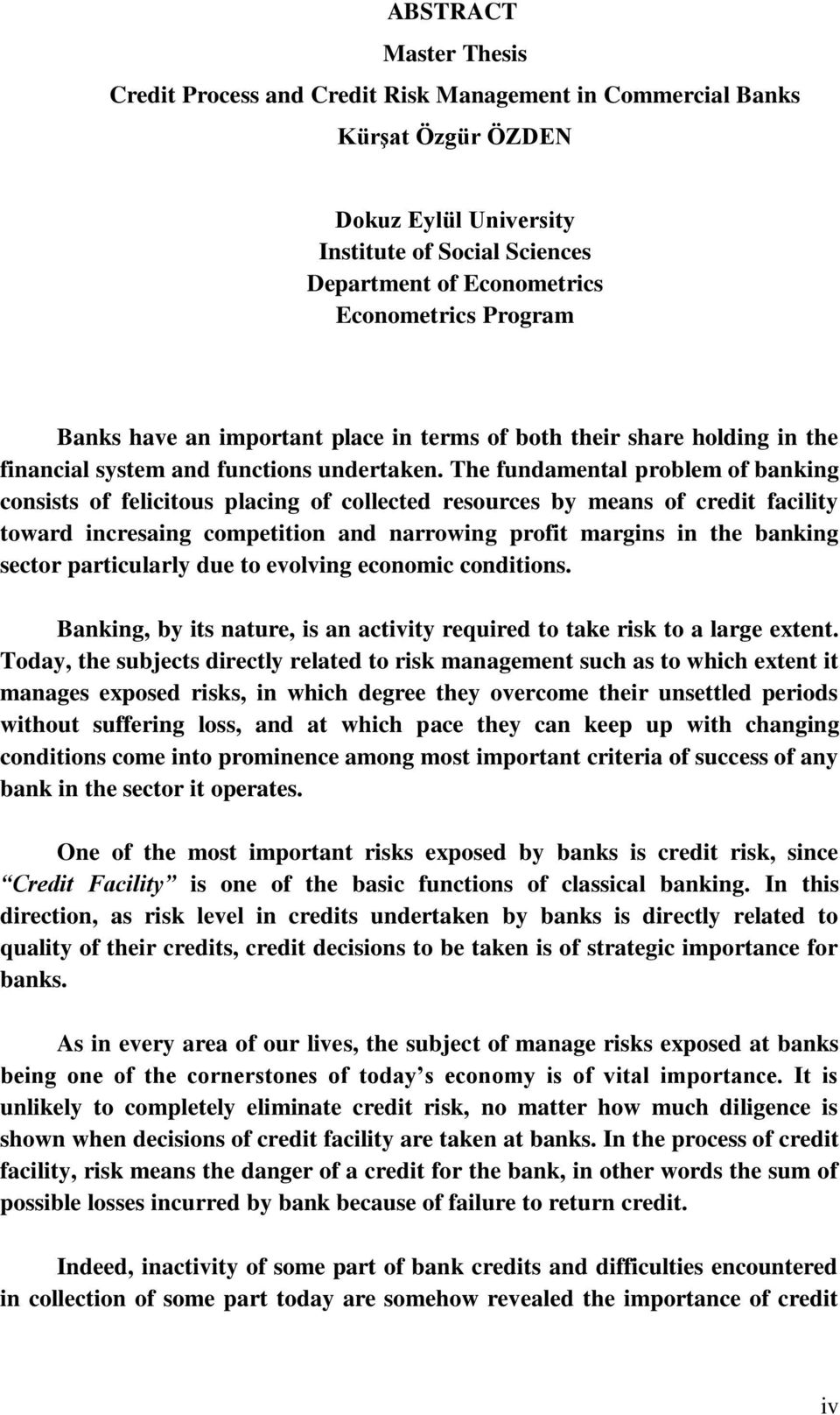 The fundamental problem of banking consists of felicitous placing of collected resources by means of credit facility toward incresaing competition and narrowing profit margins in the banking sector