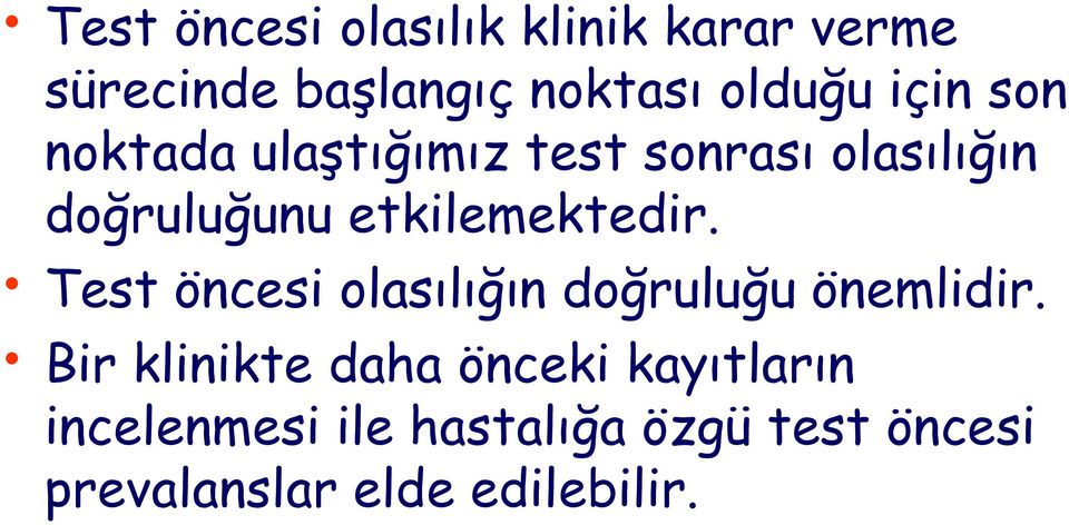 etkilemektedir. Test öncesi olasılığın doğruluğu önemlidir.