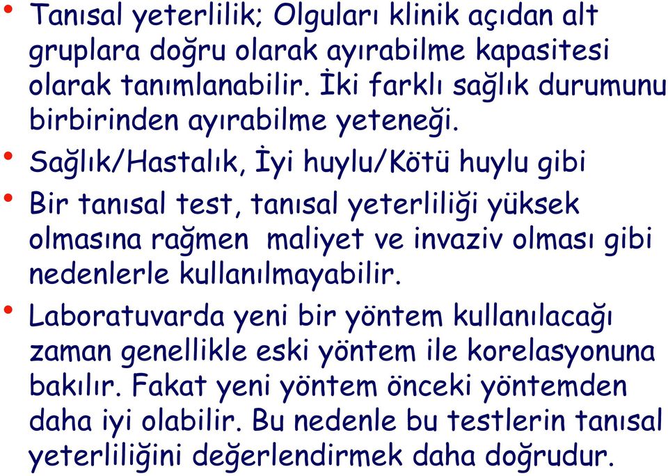 Sağlık/Hastalık, İyi huylu/kötü huylu gibi Bir tanısal test, tanısal yeterliliği yüksek olmasına rağmen maliyet ve invaziv olması gibi