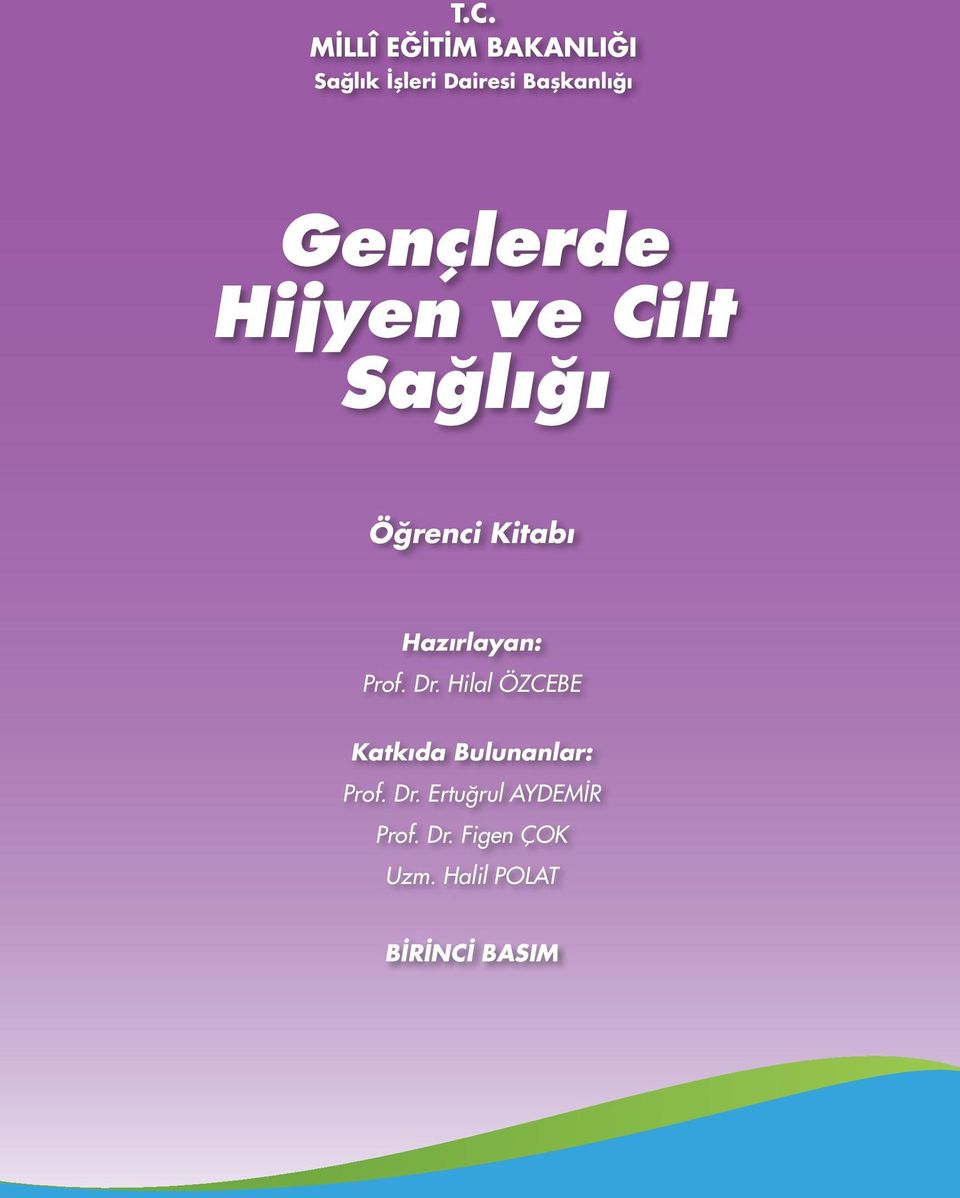 Prof. Dr. Hilal ÖZCEBE Katkıda Bulunanlar: Prof. Dr. Ertuğrul AYDEMİR Prof.