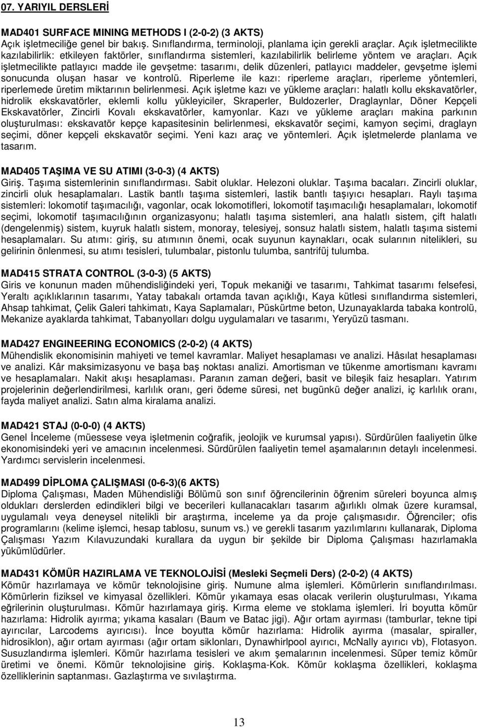 Açık işletmecilikte patlayıcı madde ile gevşetme: tasarımı, delik düzenleri, patlayıcı maddeler, gevşetme işlemi sonucunda oluşan hasar ve kontrolü.