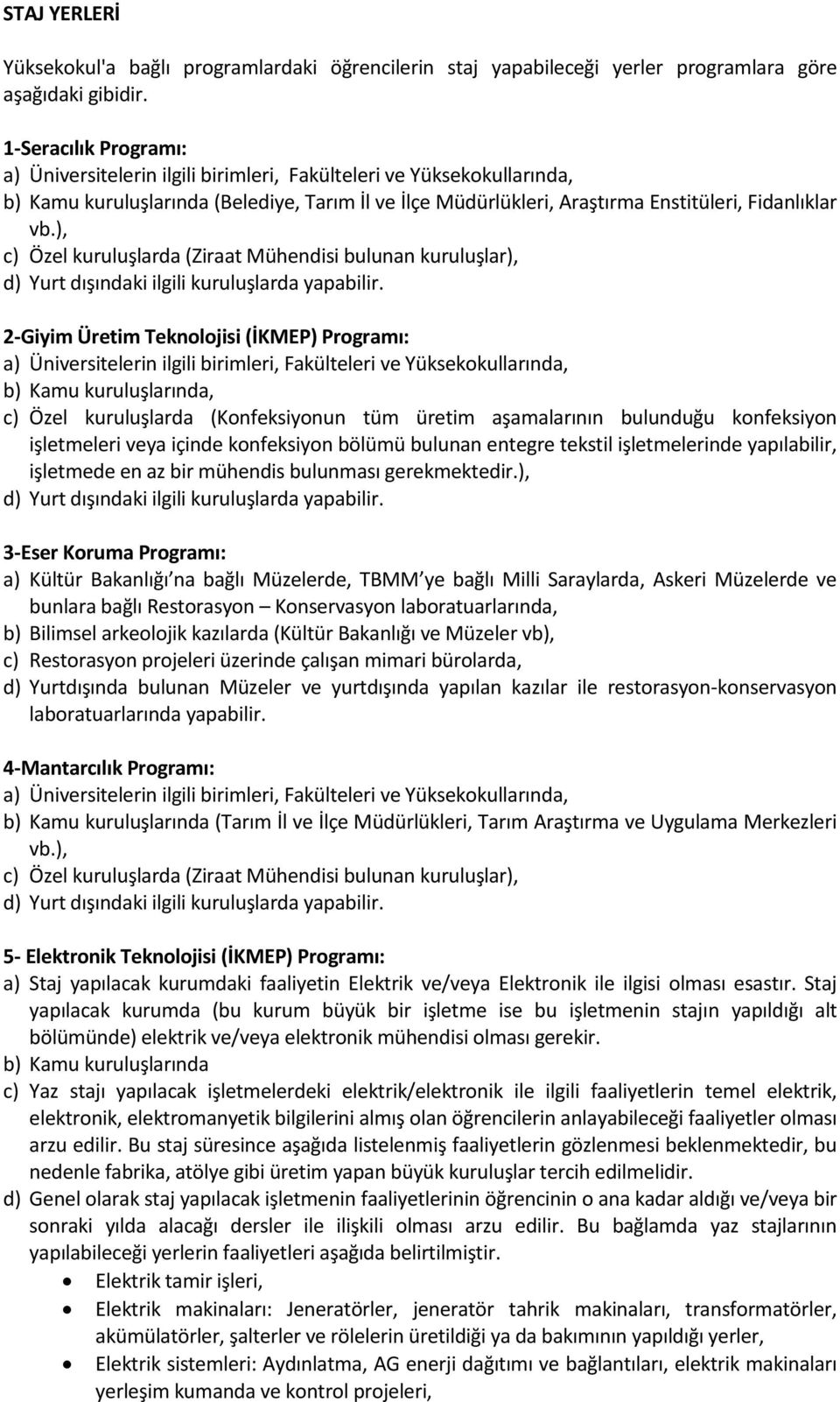 ), c) Özel kuruluşlarda (Ziraat Mühendisi bulunan kuruluşlar), 2-Giyim Üretim Teknolojisi (İKMEP) Programı: c) Özel kuruluşlarda (Konfeksiyonun tüm üretim aşamalarının bulunduğu konfeksiyon