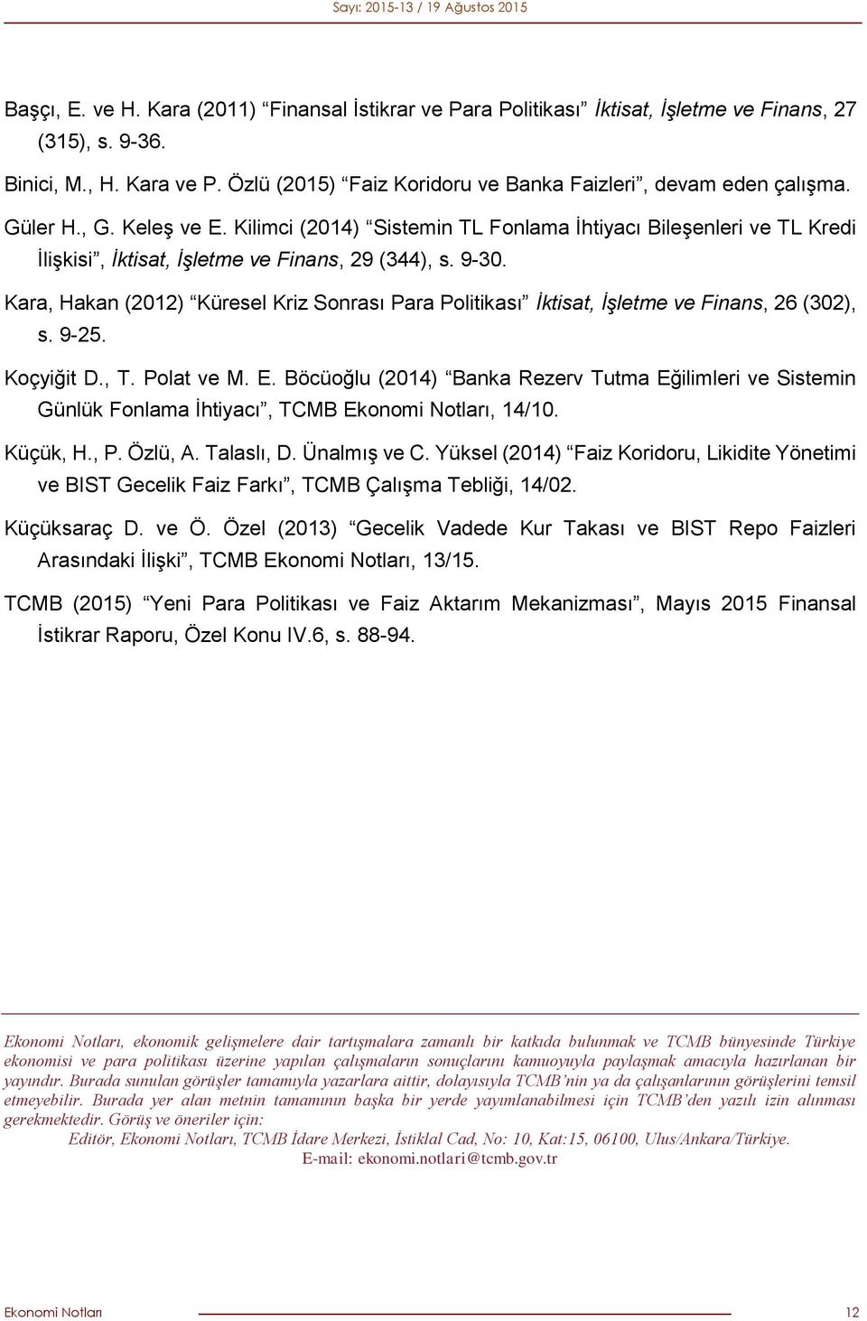 Kilimci (2014) Sistemin TL Fonlama İhtiyacı Bileşenleri ve TL Kredi İlişkisi, İktisat, İşletme ve Finans, 29 (344), s. 9-30.