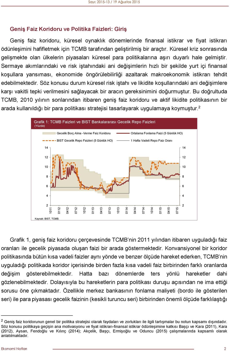 Küresel kriz sonrasında gelişmekte olan ülkelerin piyasaları küresel para politikalarına aşırı duyarlı hale gelmiştir.